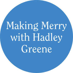 Making Merry with Hadley Greene