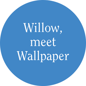 Willow, meet Wallpaper