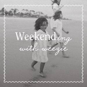 Weekending with Weezie